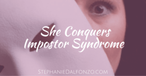 She conquers impostor syndrom