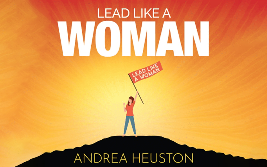 Inspirational book cover titled "lead like a woman" by andrea heuston, featuring a silhouette of a woman on a hilltop against a vibrant sunrise.